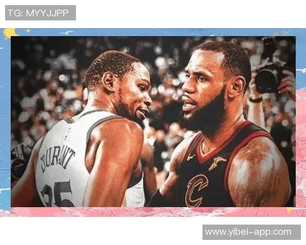 詹姆斯与杜兰特防守表现对比分析后期状态差异显著